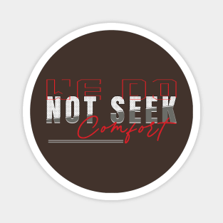 We do not seek comfort Magnet